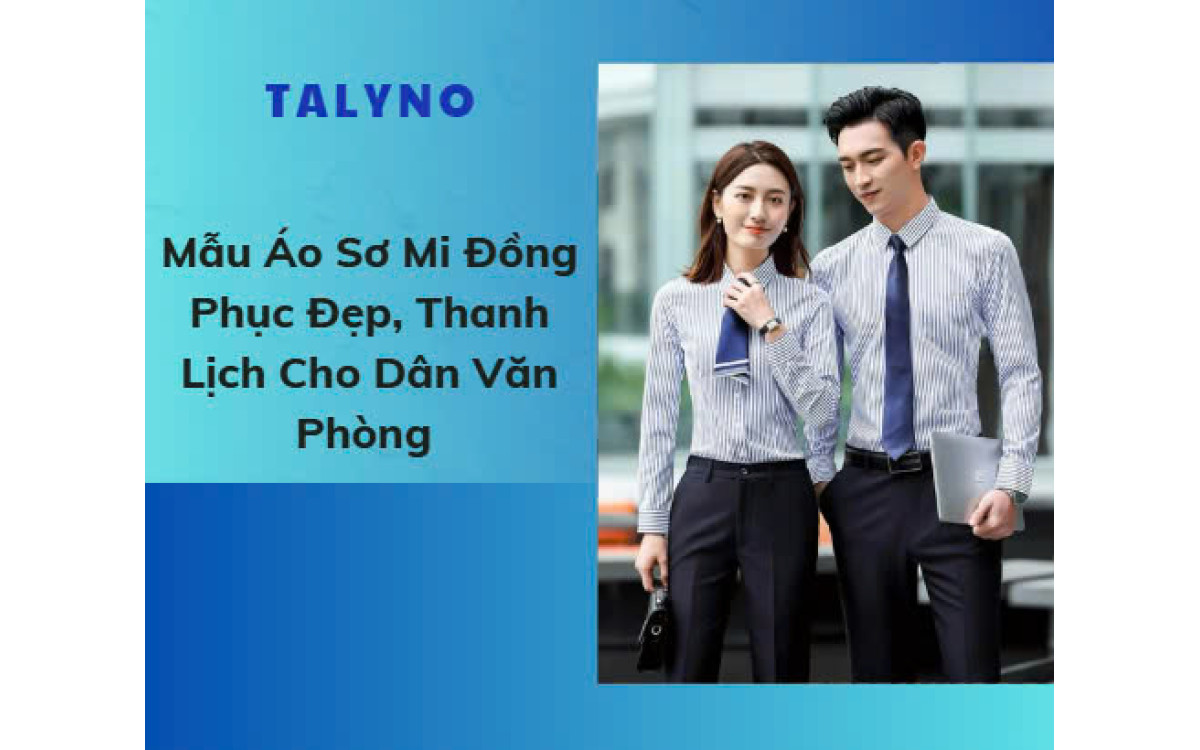 Mẫu &Aacute;o Sơ Mi Đồng Phục Đẹp, Thanh Lịch Cho D&acirc;n Văn Ph&ograve;ng 